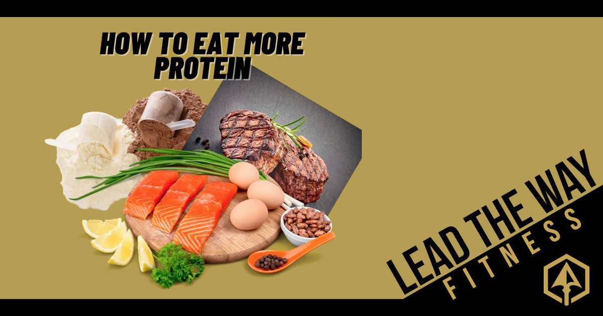 How to Eat More Protein - Lead the Way Fitness